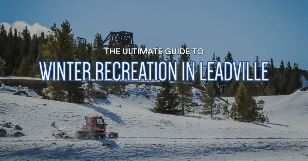 ultimate guide to winter recreation in leadville